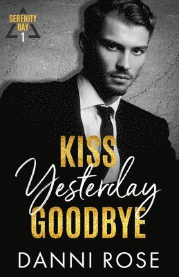 Danni Rose - Kiss Yesterday Goodbye: A Serenity Bay Novel, Häftad