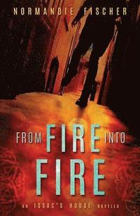 bokomslag From Fire into Fire: An Isaac's House Novella