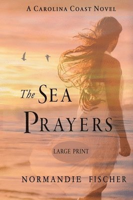 Normandie Fischer - The Sea Prayers: A Carolina Coast Novel [Large Print], Häftad