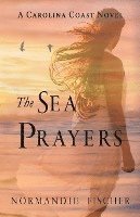 bokomslag The Sea Prayers: A Carolina Coast Novel