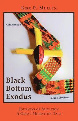 Kirk P. Mullen - Black Bottom Exodus: Journeys of Salvation A Great Migration Tale, Häftad