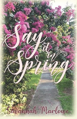 bokomslag Say It In Spring: A Second Chance Romance