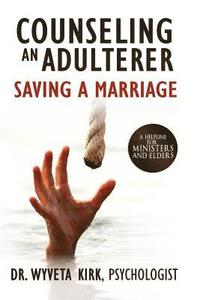 bokomslag Counseling an Adulterer Saving a Marriage: A Helpline for Ministers and Elders