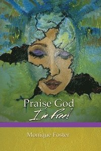 bokomslag Praise God I'm Free!: Inspirational Short Stories and Poems on God's Perception of Human Identity