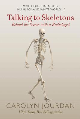 Talking to Skeletons: Behind the Scenes with a Radiologist