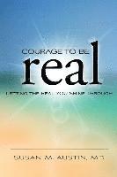 bokomslag Courage to Be Real: Letting the Real You Shine Through