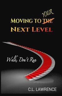 bokomslag Moving To Your Next Level: Walk, Don't Run