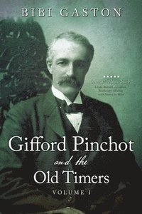 bokomslag Gifford Pinchot and the Old Timers Volume 1
