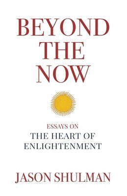 bokomslag Beyond the Now: Essays on the Heart of Nonduality