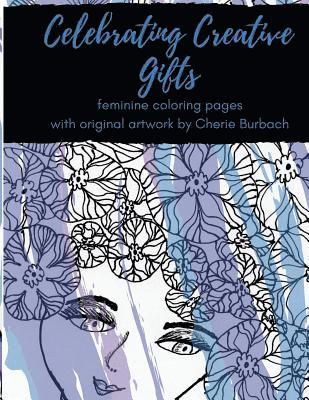 Celebrating Creative Gifts: feminine coloring pages with original artwork by Cherie Burbach 1