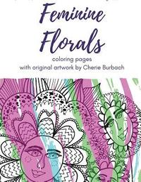 bokomslag Feminine Florals: coloring pages with original artwork by Cherie Burbach