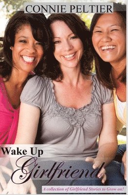 Wake Up Girlfriend: A Collection of Girlfriend Stories to grow on!