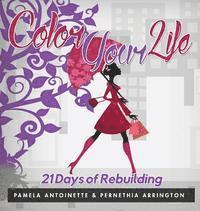 Pamela Antoinette, Pernethia Arrington - Color Your Life: 21 Days of Rebuilding, Inbunden