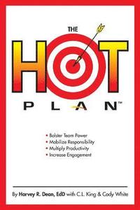 bokomslag The HOT Plan: *Bolster Team Power *Mobilize Responsibility *Multiply Productivity *Increase Engagement