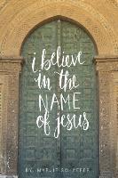 bokomslag I Believe in the Name of Jesus
