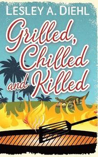 bokomslag Grilled, Chilled and Killed: Book 2 in the Big Lake Murder Mysteries