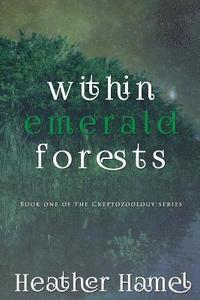 bokomslag Within Emerald Forests: Book 1 of the Cryptozoology Series
