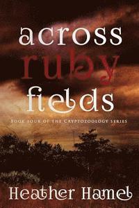 bokomslag Across Ruby Fields: Book 4 of the Cryptozoology Series