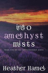 bokomslag Into Amethyst Mists: Book 5 of the Cryptozoology Series