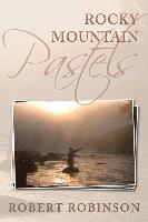 Robert Robinson - Rocky Mountain Pastels: Evidence of an Existence, Häftad
