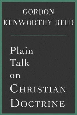 Gordon Kenworthy Reed - Plain Talk on Christian Doctrine, Häftad