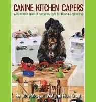 bokomslag Canine Kitchen Capers: A Humorous Look at Preparing Food for Dogs (& Spouses)