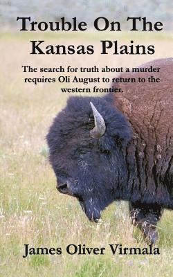 Trouble On The Kansas Plains: The search for truth about a murder requires Oli August to return to the western frontier. 1