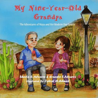 Sheila R. Alvarez, Ernesto F. Alvarez - My Nine-Year-Old Grandpa: The Adventures of Maya and Her Modern-Day Family, Häftad