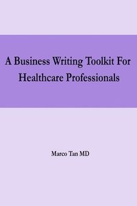 bokomslag A Business Writing Toolkit For Healthcare Professionals