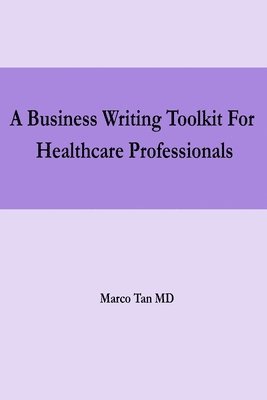 A Business Writing Toolkit For Healthcare Professionals 1
