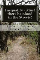 Benjamin Robert Sill Jr - Inequality - Must there be Blood in the Streets!, Häftad