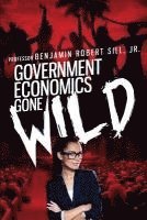 Government Economics Gone Wild