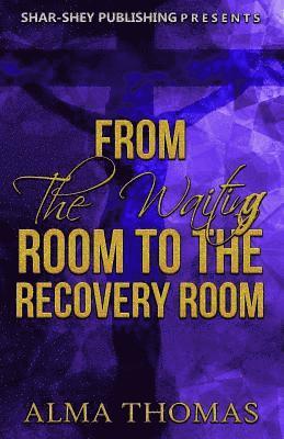 From The Waiting Room to The Recovery Room 1