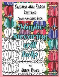 bokomslag Sweary and Sassy Patterns Adult Coloring Book: Sweary and Sassy Patterns to Color