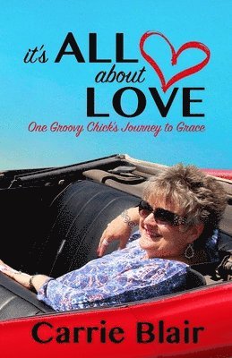 bokomslag It's All About Love: One Groovy Chick's Journey to Grace