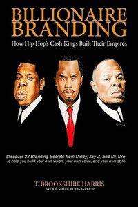 bokomslag Billionaire Branding: How Hip Hop's Cash Kings Built Their Empires