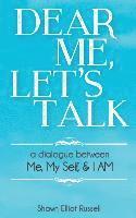 bokomslag Dear Me, Let's Talk: A Dialogue Between Me, My Self, & I AM