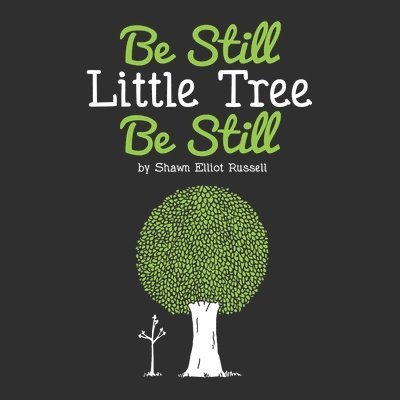 Be Still, Little Tree, Be Still 1