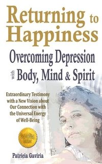 bokomslag "Returning to Happiness... Overcoming Depression with Body, Mind, and Spirit"