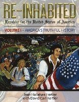 bokomslag Re-Inhabited: Republic for the United States of America Volume I America's Truthful History