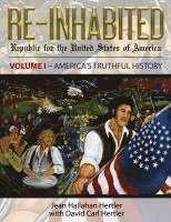 bokomslag Re-Inhabited: Republic for the United States of America Volume I America's Truthful History