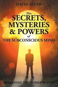 bokomslag Secrets, Mysteries and Powers of The Subconscious Mind