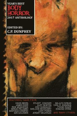 C. P. Dunphey - Year's Best Body Horror 2017 Anthology, Häftad