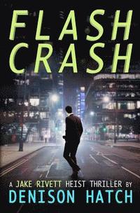 bokomslag Flash Crash: A Jake Rivett Heist Thriller