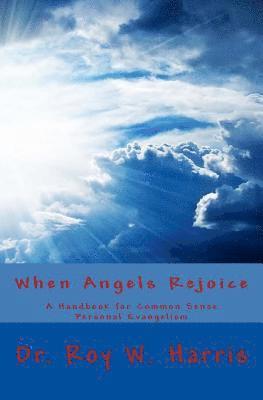 bokomslag When Angels Rejoice: Common Sense Personal Evangelism
