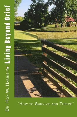 Roy W. Harris - Living Beyond Grief: "How to Survive and Thrive", Häftad