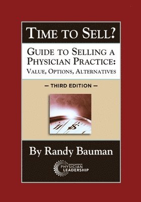 Randy Bauman - Time to Sell?: Guide to Selling a Physician Practice: Value, Options, Alternatives 3rd Edition, Häftad