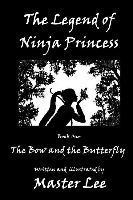 bokomslag The Legend of Ninja Princess: Book One: The Bow and the Butterfly