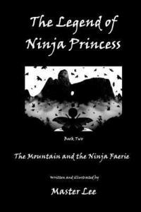 bokomslag The Legend of Ninja Princess: The Mountain and the Ninja Faerie