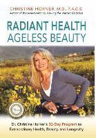bokomslag Radiant Health Ageless Beauty: Dr. Christine Horner's 30-Day Program to Extraordinary Health, Beauty, and Longevity